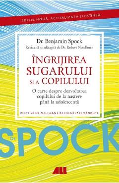 Dr. Spock. Ingrijirea sugarului si a copilului – Benjamin Spock, Robert Needlman alimentatie