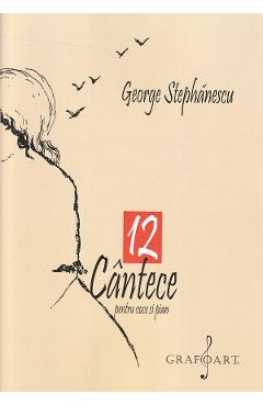 12 cantece pentru voce si pian - George Stephanescu