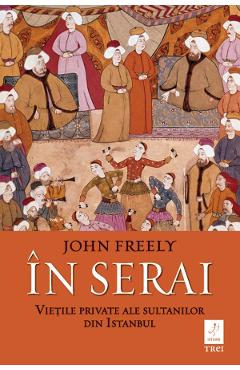eBook In serai. Vietile private ale sultanilor din Istanbul - John Freely