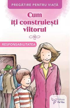 Cum iti construiesti viitorul. Responsabilitatea