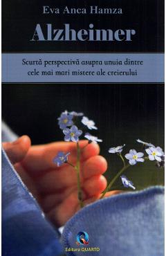 Alzheimer. Scurta Perpectiva Asupra Unuia Dintre Cele Mai Mari Mistere Ale Creierului - Eva Anca Hamza