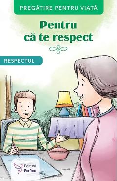 Pentru ca te respect. Respectul - FOR YOU