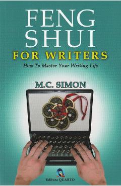 Feng Shui for writers. How to master your writing life – M.C. Simon Beletristica imagine 2022