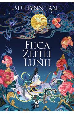 Fiica zeitei lunii - Sue Lynn Tan - STORIA BOOKS