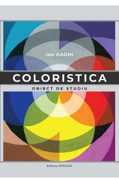 Coloristica. Obiect de studiu – Ion Daghi Coloristica.
