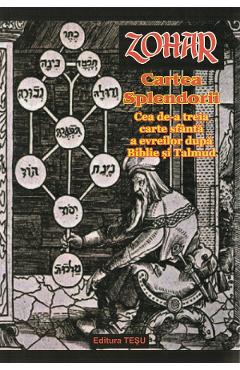 Zohar. Cartea splendorii. Cea de-a treia carte sfanta a evreilor dupa Biblie si Talmud