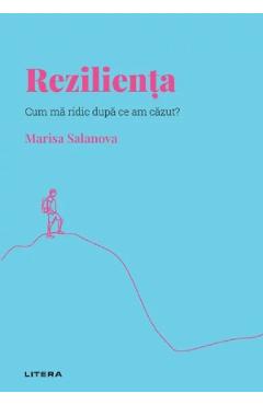 Descopera psihologia. Rezilienta. Cum ma ridic dupa ce am cazut? - Marisa Salanova