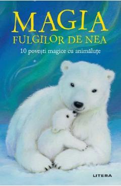 Magia fulgilor de nea. 10 povesti magice cu animalute