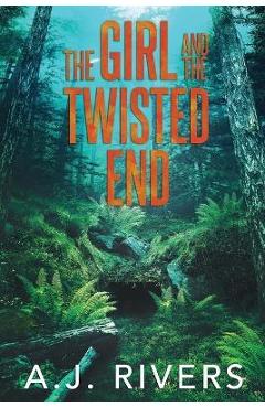 The Girl and the Twisted End - A. J. Rivers