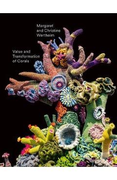 Christine and Margaret Wertheim: Value and Transformation of Corals - Christine Wertheim