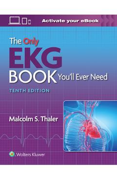 The Only EKG Book You\'ll Ever Need - Malcolm S. Thaler