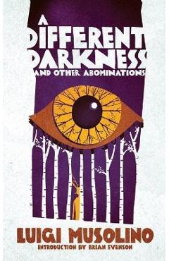 A Different Darkness and Other Abominations - Luigi Musolino
