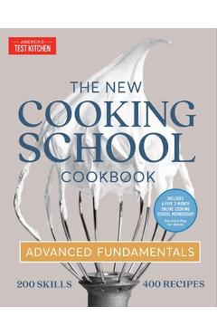 The New Cooking School Cookbook: Advanced Fundamentals - America's Test Kitchen