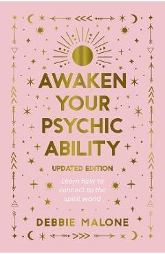 Awaken Your Psychic Ability - Updated Edition: Learn How to Connect to the Spirit World - Malone Debbie