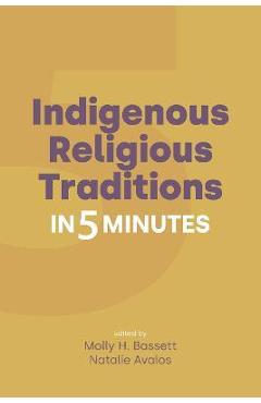 Indigenous Religious Traditions in 5 Minutes - Molly H. Bassett