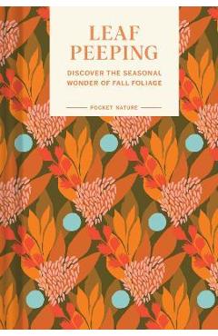 Pocket Nature Series: Leaf-Peeping: Discover the Seasonal Wonder of Fall Foliage - Erin Riley