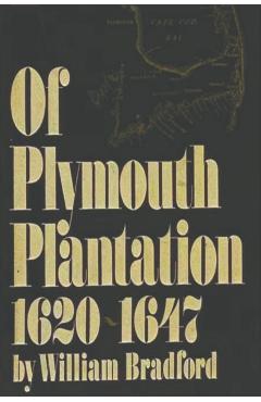 Of Plymouth Plantation, 1620-1647 - William Bradford
