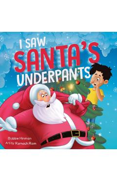 I Saw Santa's Underpants: A Funny Rhyming Christmas Story for Kids Ages 4-8 - Bobbie Hinman
