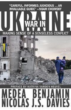 War in Ukraine: Making Sense of a Senseless Conflict - Medea Benjamin