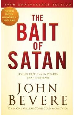 The Bait of Satan, 20th Anniversary Edition: Living Free from the Deadly Trap of Offense - John Bevere
