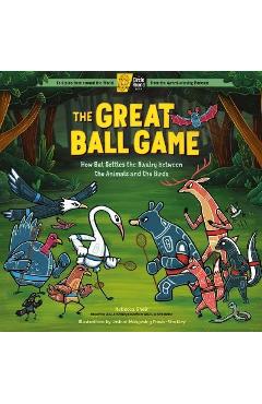 The Great Ball Game: How Bat Settles the Rivalry Between the Animals and the Birds; A Circle Round Book - Rebecca Sheir