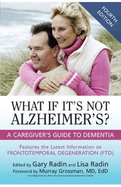 What If It's Not Alzheimer's?: A Caregiver's Guide to Dementia - Gary Radin