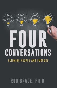 Four Conversations: Aligning People & Purpose - Rod Brace