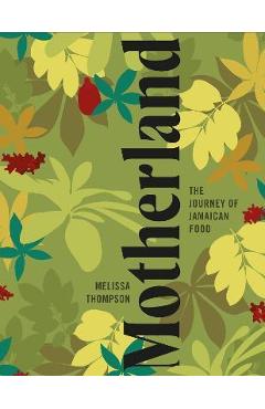 Motherland: A Jamaican Cookbook - Melissa Thompson