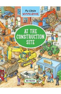 My Little Wimmelbook--At the Construction Site - Max Walther