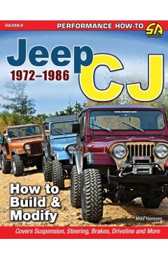Jeep CJ 1972-1986: How to Build & Modify - Michael Hanssen