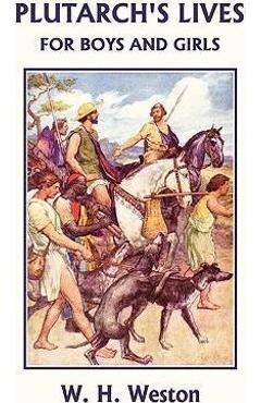 Plutarch's Lives for Boys and Girls (Yesterday's Classics) - W. H. Weston