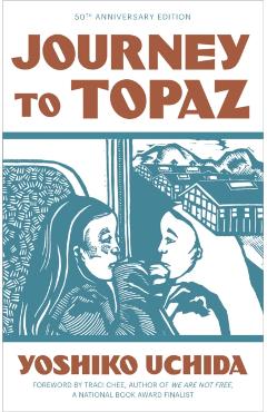 Journey to Topaz (50th Anniversary Edition) - Yoshiko Uchida