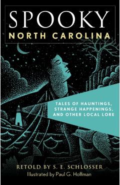 Spooky North Carolina: Tales of Hauntings, Strange Happenings, and Other Local Lore - S. E. Schlosser
