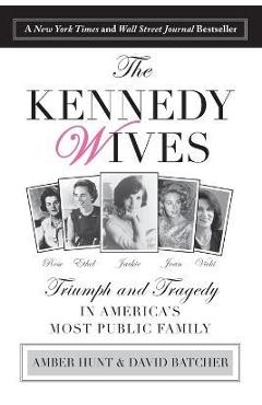 Kennedy Wives: Triumph and Tragedy in America's Most Public Family
