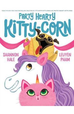 Party Hearty Kitty-Corn - Shannon Hale