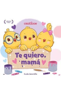 Te Quiero, Mamá / I Love My Mommy (Spanish Ed.) - Susie Jaramillo