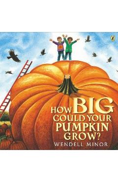 How Big Could Your Pumpkin Grow? - Wendell Minor