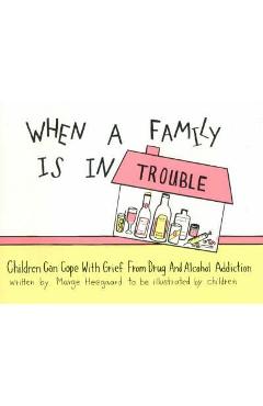 When a Family Is in Trouble: Children Can Cope with Grief from Drug and Alcohol Addiction - Marge Eaton Heegaard
