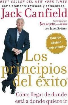 Principios del Éxito: Cómo Llegar de Donde Está a Donde Quiere IR - Jack Canfield