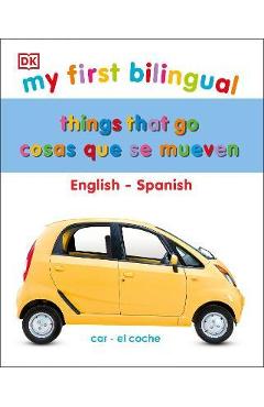 My First Things That Go/Cosas Que Se Mueven: Bilingual Edition English-Spanish / Edición Bilingüe Inglés-Español - Dk