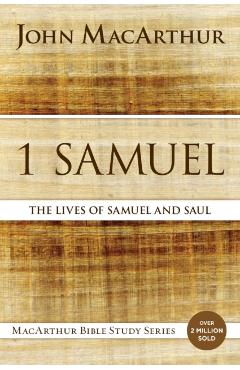1 Samuel: The Lives of Samuel and Saul - John F. Macarthur