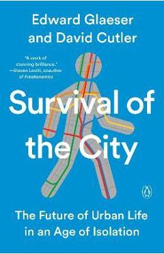Survival of the City: The Future of Urban Life in an Age of Isolation - Edward Glaeser