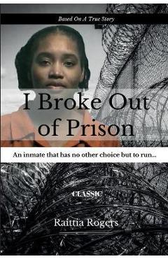 I broke out of prison - raittia rogers