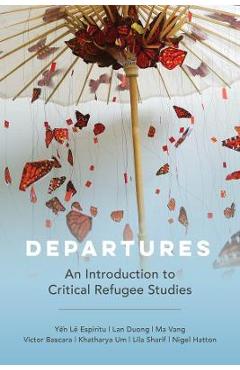 Departures: An Introduction to Critical Refugee Studies Volume 3 - Yen Le Espiritu