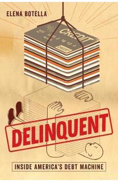 Delinquent: Inside America\'s Debt Machine - Elena Botella