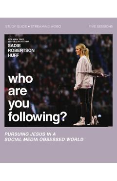 Who Are You Following? Bible Study Guide Plus Streaming Video: Pursuing Jesus in a Social Media Obsessed World - Sadie Robertson Huff