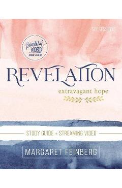 Revelation Bible Study Guide Plus Streaming Video: Extravagant Hope - Margaret Feinberg