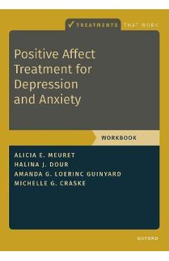 Positive Affect Treatment for Depression and Anxiety: Workbook - Alicia E. Meuret