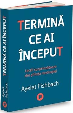 Termina ce ai inceput – Ayelet Fishbach De La Libris.ro Carti Dezvoltare Personala 2023-11-29 3
