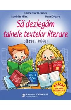 Sa dezlegam tainele textelor literare - Clasa 3 - Carmen Iordachescu, Luminita Minca, Dana Dogaru